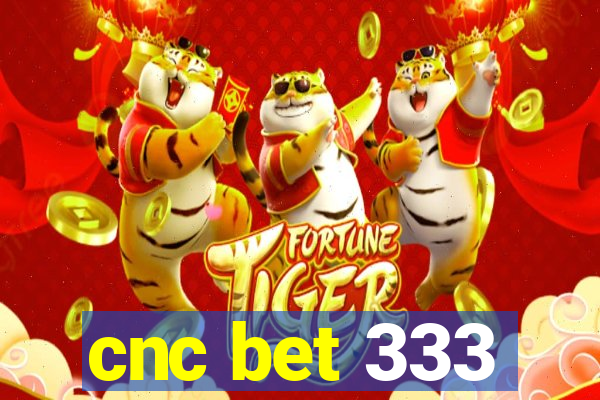 cnc bet 333